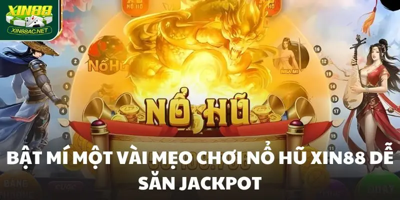 Bật mí một vài mẹo chơi nổ hũ Xin88 dễ săn jackpot