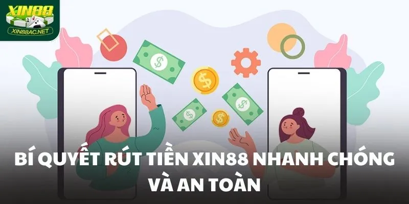 Bí quyết rút tiền XIN88 nhanh chóng và an toàn Bí quyết rút tiền XIN88 nhanh chóng và an toàn