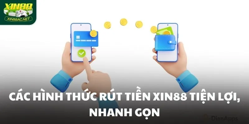 Các hình thức rút tiền XIN88 tiện lợi, nhanh gọn Các hình thức rút tiền XIN88 tiện lợi, nhanh gọn
