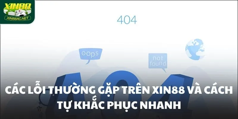 Các lỗi thường gặp trên XIN88 và cách tự khắc phục nhanh Các lỗi thường gặp trên XIN88 và cách tự khắc phục nhanh