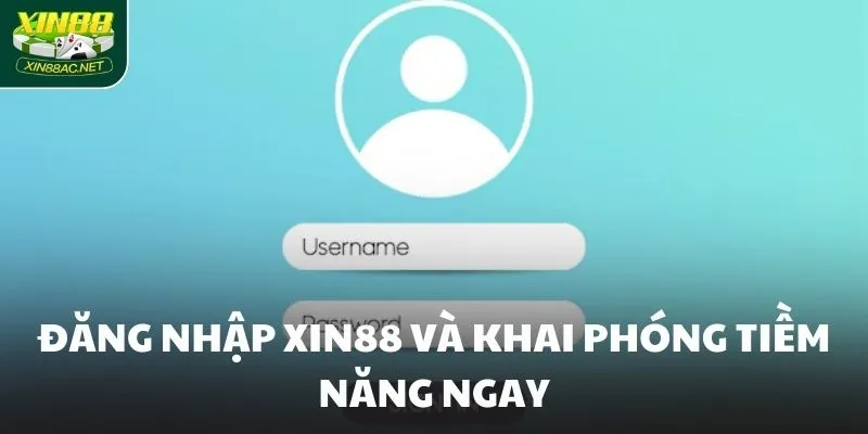 Đăng nhập XIN88 và khai phóng tiềm năng ngay