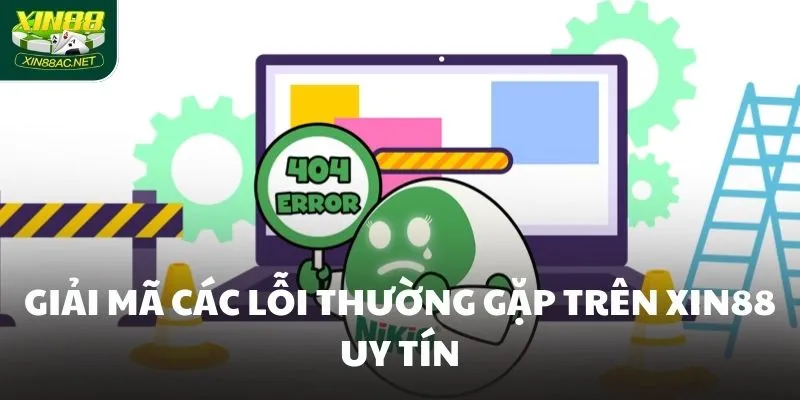 Giải mã các lỗi thường gặp trên XIN88 uy tín Giải mã các lỗi thường gặp trên XIN88 uy tín