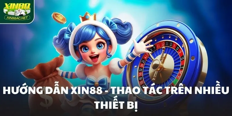 Hướng dẫn XIN88 - Tổng hợp các thao tác đầu tiên
