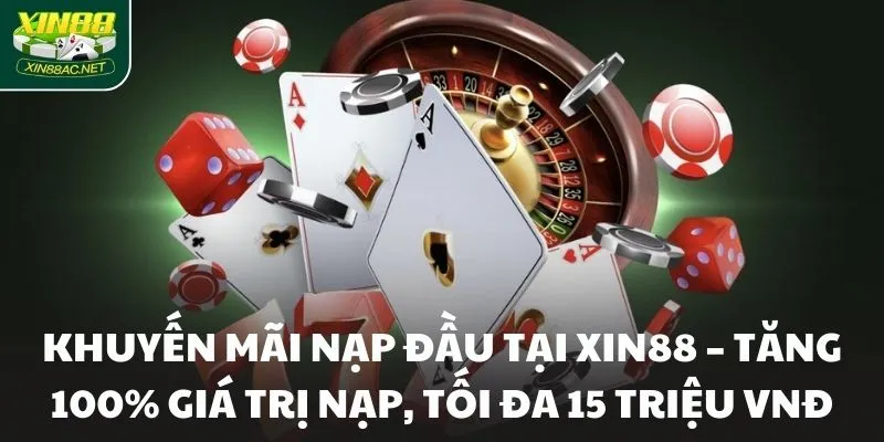 khuyen mai nap dau tai xin88 tang 100 gia tri nap toi da 15 trieu vnd