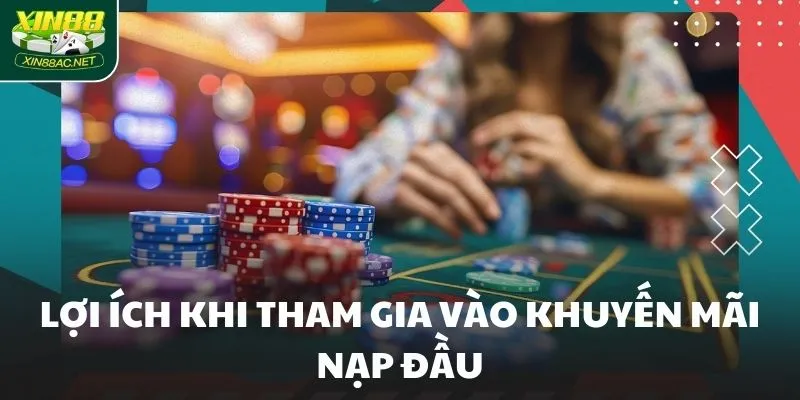 Lợi ích khi tham gia vào khuyến mãi nạp đầu