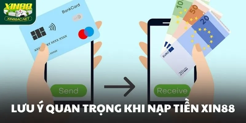 Lưu ý quan trọng khi nạp tiền XIN88