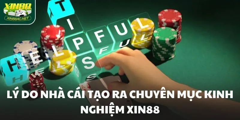 Lý do nhà cái tạo ra chuyên mục kinh nghiệm Xin88
