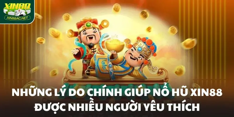 Những lý do chính giúp nổ hũ Xin88 được nhiều người yêu thích