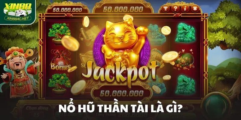 Nổ hũ Thần Tài là gì? Nổ hũ Thần Tài là gì?