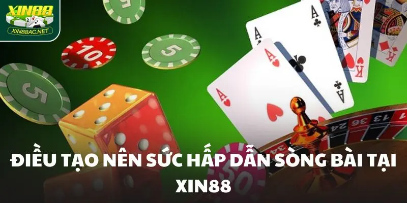 song bai xin88 hap dan Điều tạo nên sức hấp dẫn Sòng bài tại Xin88