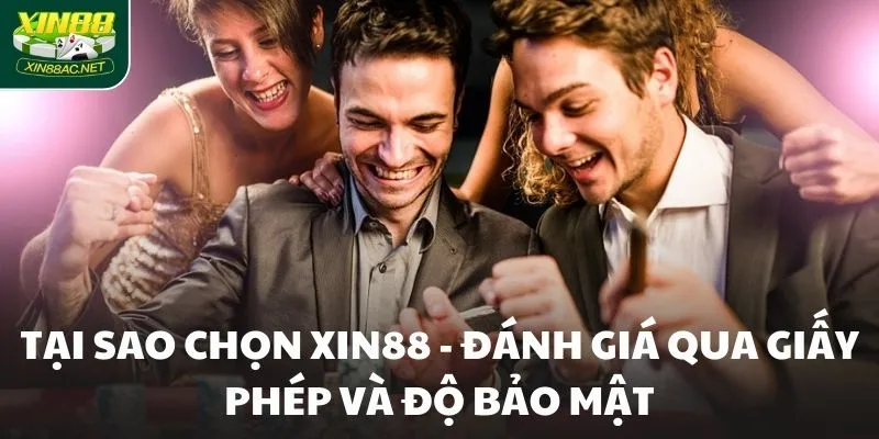 Tại sao chọn XIN88 - Đánh giá qua giấy phép và độ bảo mật