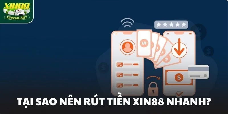 Tại sao nên rút tiền XIN88 nhanh? Tại sao nên rút tiền XIN88 nhanh?