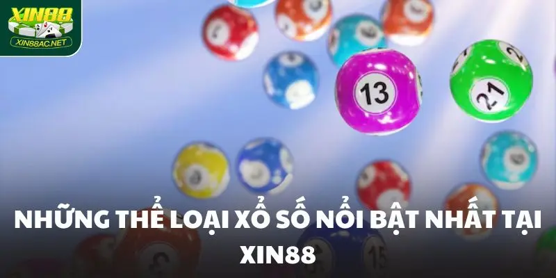 the loai xo so xin88 Những thể loại xổ số nổi bật nhất tại Xin88