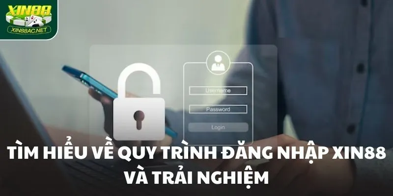 Tìm hiểu về quy trình đăng nhập XIN88 và trải nghiệm