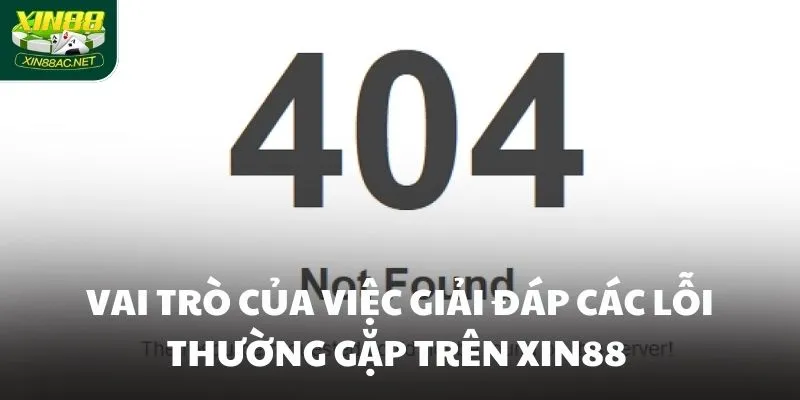 Vai trò của việc giải đáp các lỗi thường gặp trên XIN88 Vai trò của việc giải đáp các lỗi thường gặp trên XIN88
